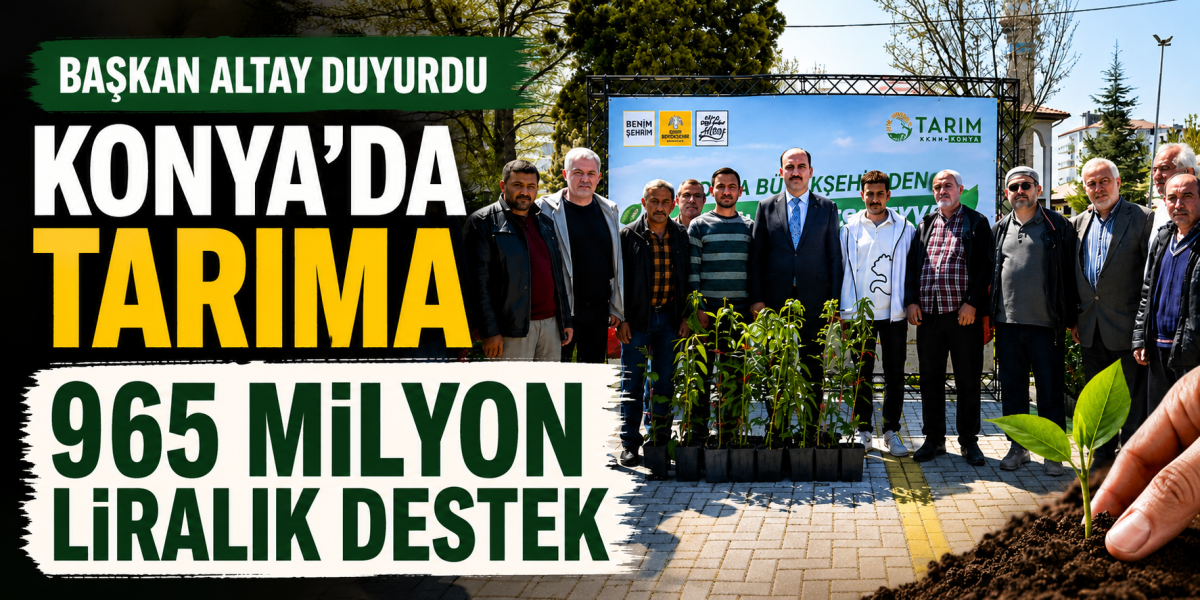 Konya’da tarıma 965 milyon liralık dev destek