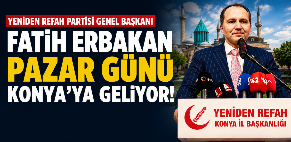 Fatih Erbakan pazar günü Konya’ya geliyor