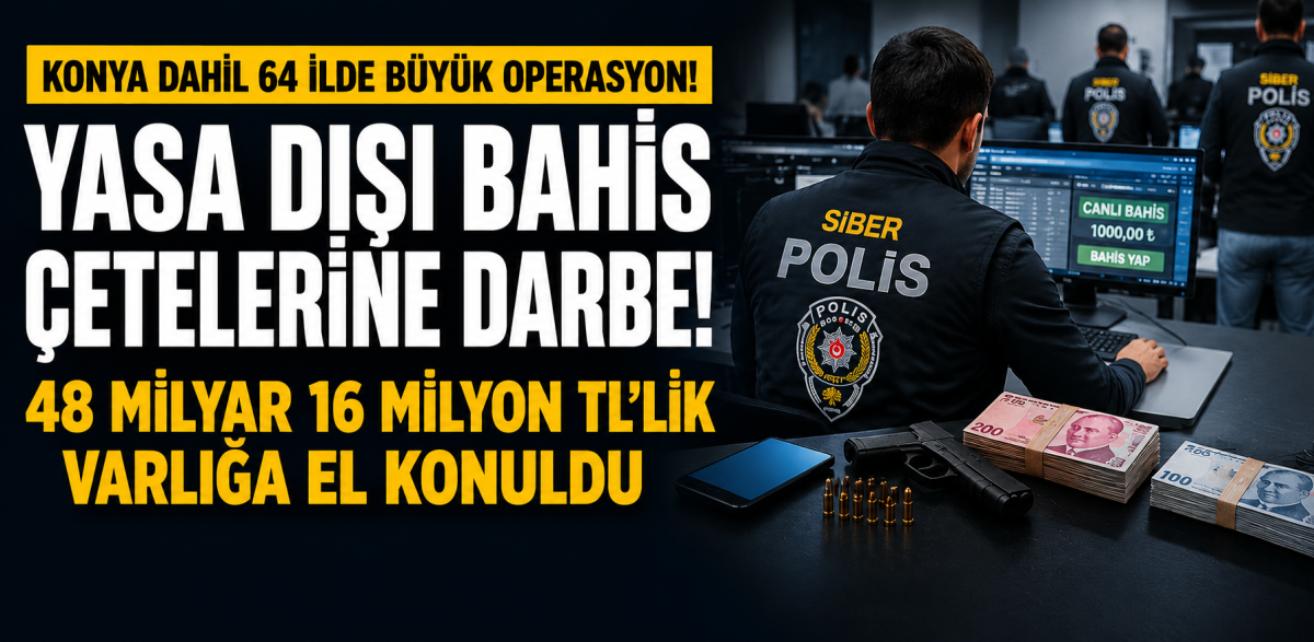 Konya dahil 64 ilde büyük operasyon! 48 milyar 16 milyon TL'lik varlığa el konuldu