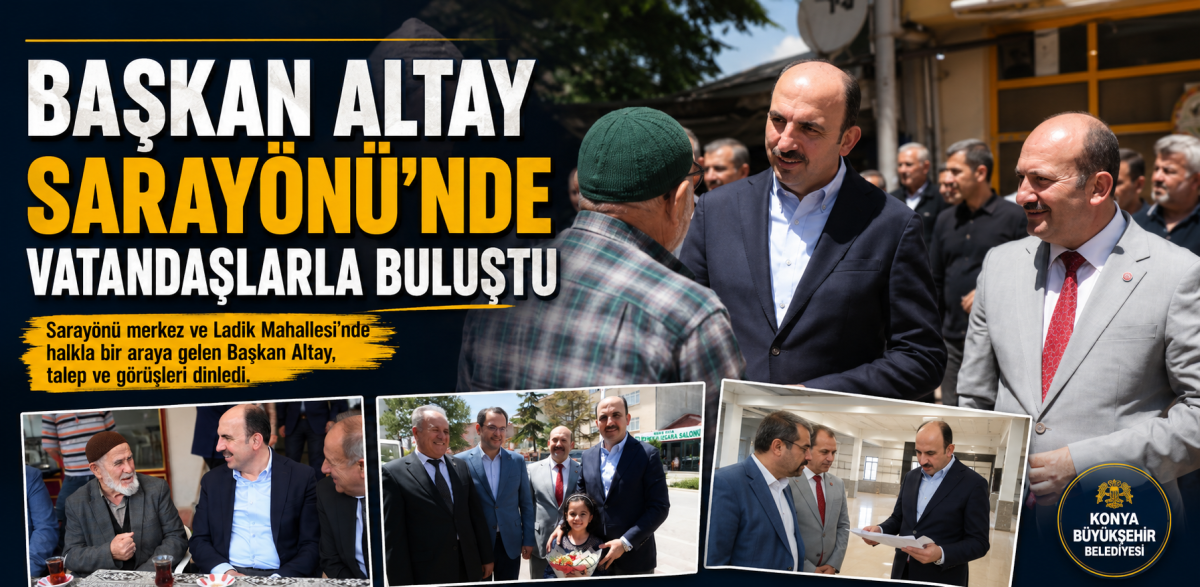 Başkan Altay Sarayönü’nde Vatandaşlarla Buluştu 