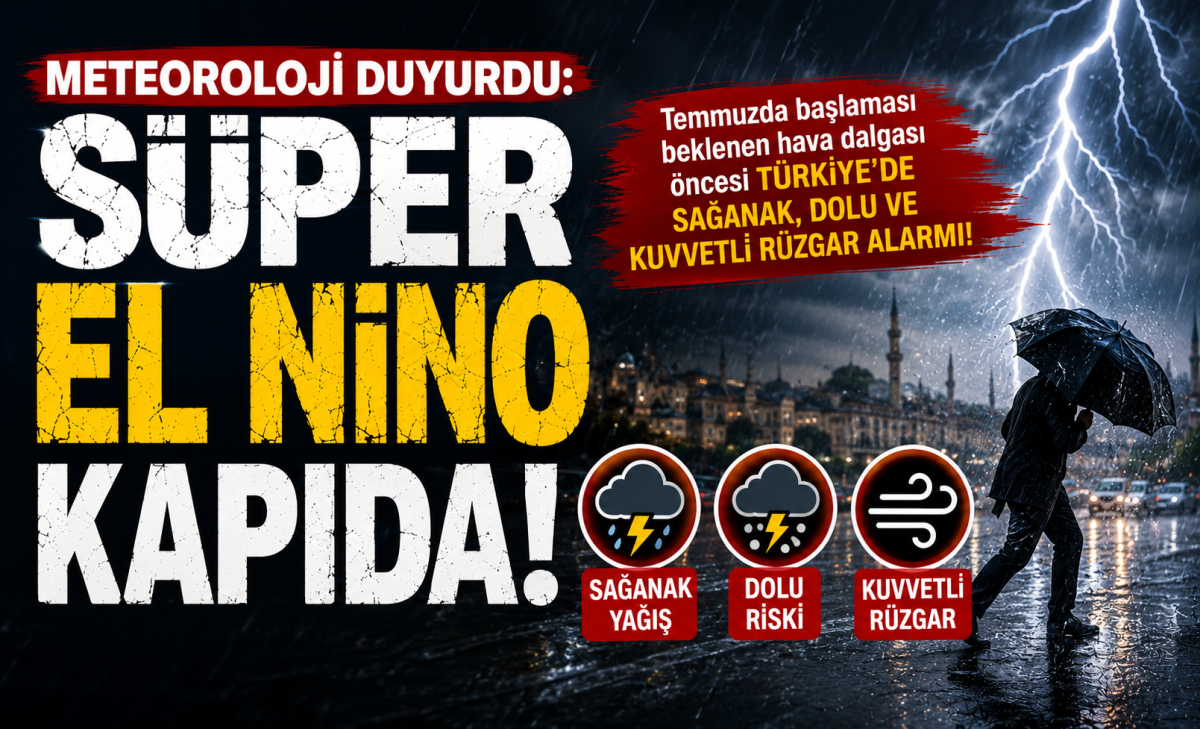 Meteoroloji duyurdu: Süper El Nino kapıda