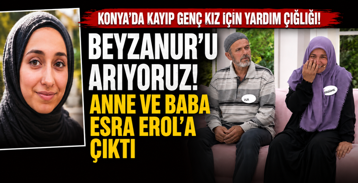 Konya kayıp Beyzanur’u arıyor! Anne ve baba Esra Erol’a çıktı