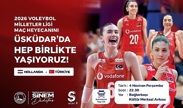 Üsküdar'da Filenin Sultanları Heyecanı Dev Ekranda Yaşanacak