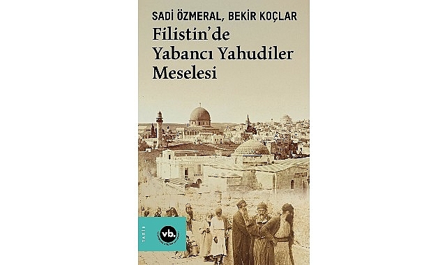 Filistin'de görünmeyen tarih: “Filistin'de Yabancı Yahudiler Meselesi